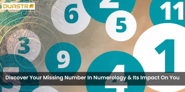 Discover Your Missing Number In Numerology & Its Impact On You